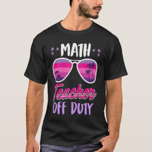 Math teacher off duty school vacation math teacher T-Shirt