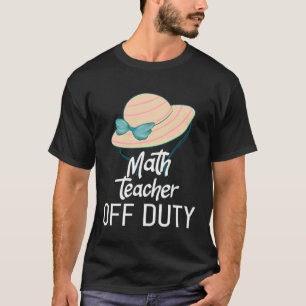 Math Teacher Off Duty T-Shirt