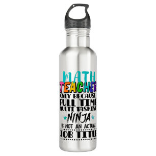 Math Teacher Only Because Full Time Multi Tasking  710 Ml Water Bottle