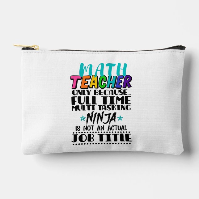 Math Teacher Only Because Full Time Multi Tasking  Accessory Pouch (Front)