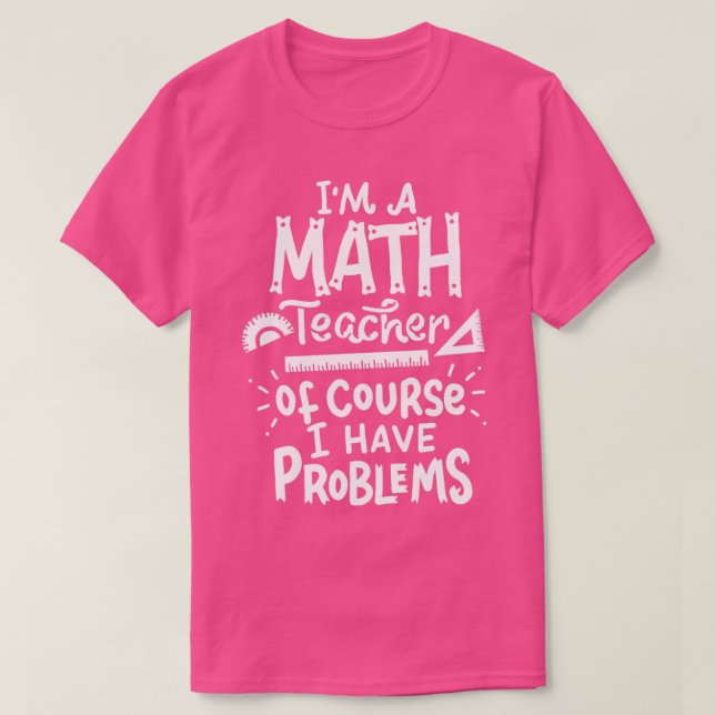 Math Teacher Problem School Funny  T-Shirt (Design Front)
