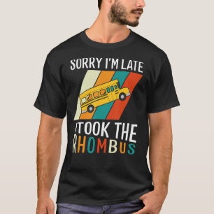 Math Teacher Pun Sorry I'm Late I Took The Rhombus T-Shirt