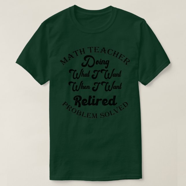 Math Teacher Retirement funny for Retired Math Tea T-Shirt (Design Front)