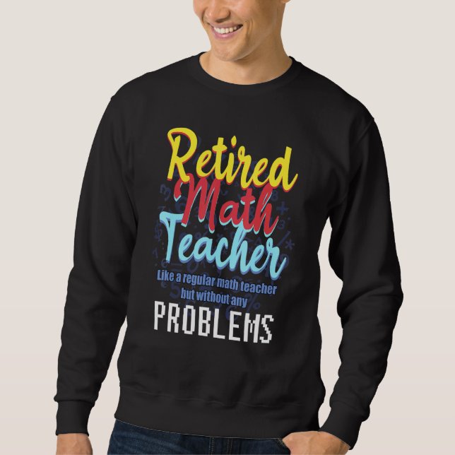 Math Teacher Retirement Quote For Passionate Retir Sweatshirt (Front)