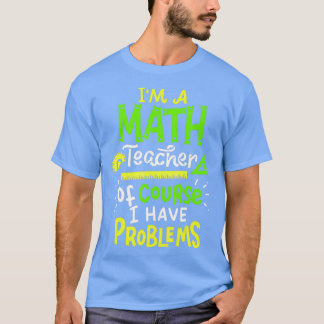 Math Teacher School Class Problem Funny 1 T-Shirt