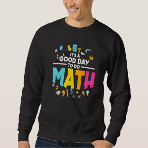 Math Teacher School  It's A Good Day to Do Math Sweatshirt