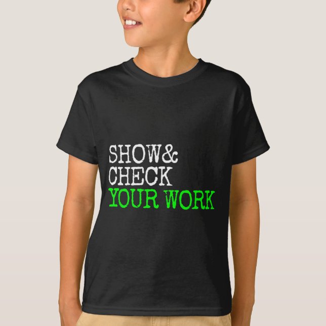 Math Teacher Show Check Your Work Test Day Shirt T (Front)