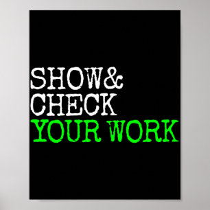 Math Teacher Show Check Your Work Test Day Shirt T Poster