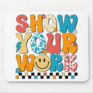 Math Teacher Show Your Work Cute Test Day Teacher Mouse Pad