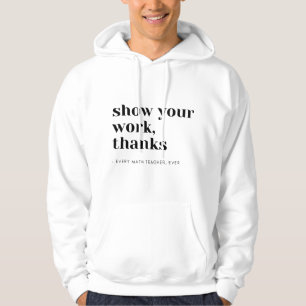 Math Teacher Show Your Work Hoodie