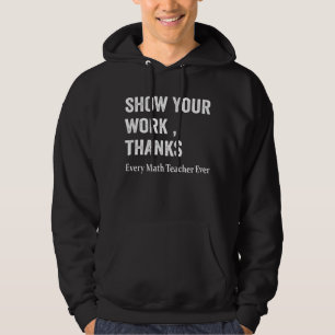 Math Teacher Show Your Work Thanks Equation Physic Hoodie