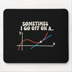 Math Teacher Sometimes I Go Off On A Tangent Mouse Pad