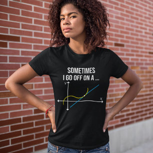 Math Teacher Sometimes I Go Off On a Tangent T-Shirt