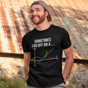 Math Teacher Sometimes I Go Off On a Tangent T-Shirt