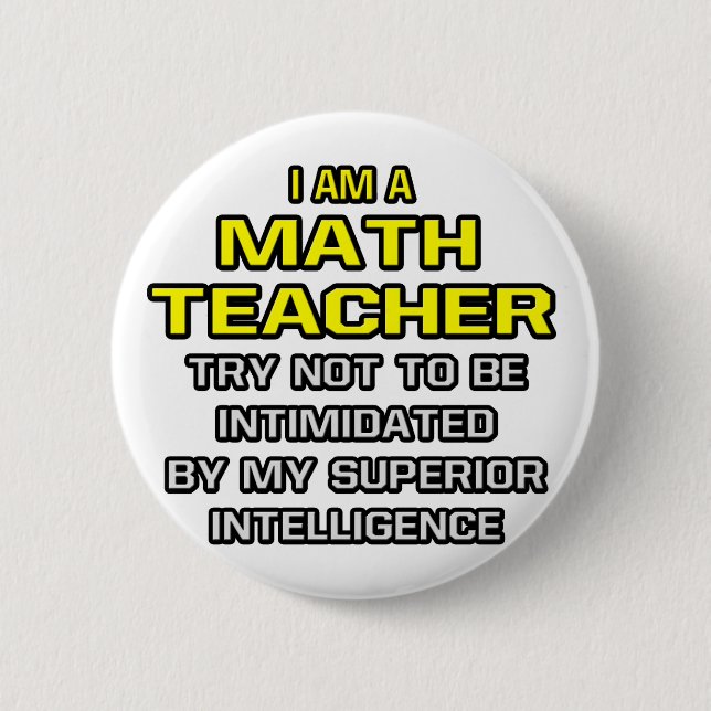 Math Teacher...Superior Intelligence 6 Cm Round Badge (Front)