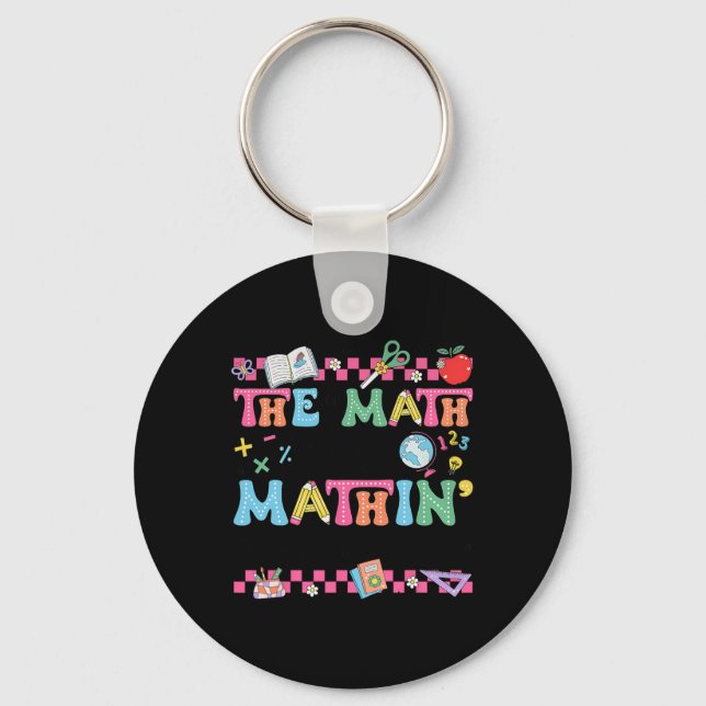 Math Teacher The Math Ain't Mathin Show Your Work  Key Ring (Front)