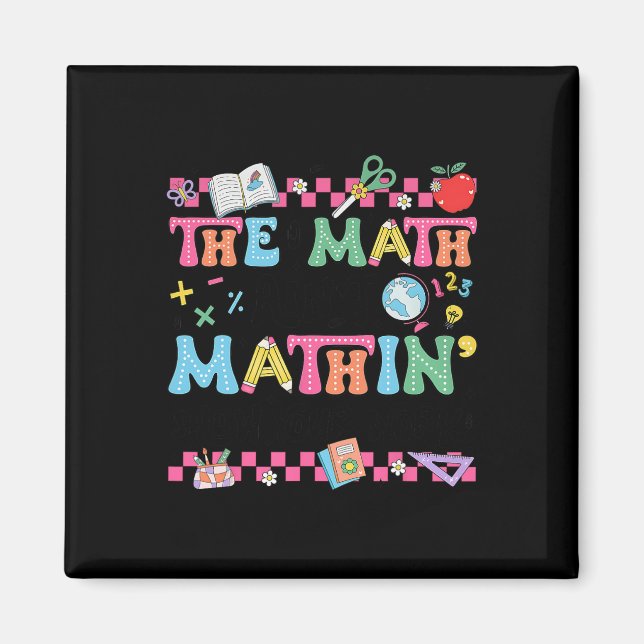 Math Teacher The Math Ain't Mathin Show Your Work  Magnet (Front)