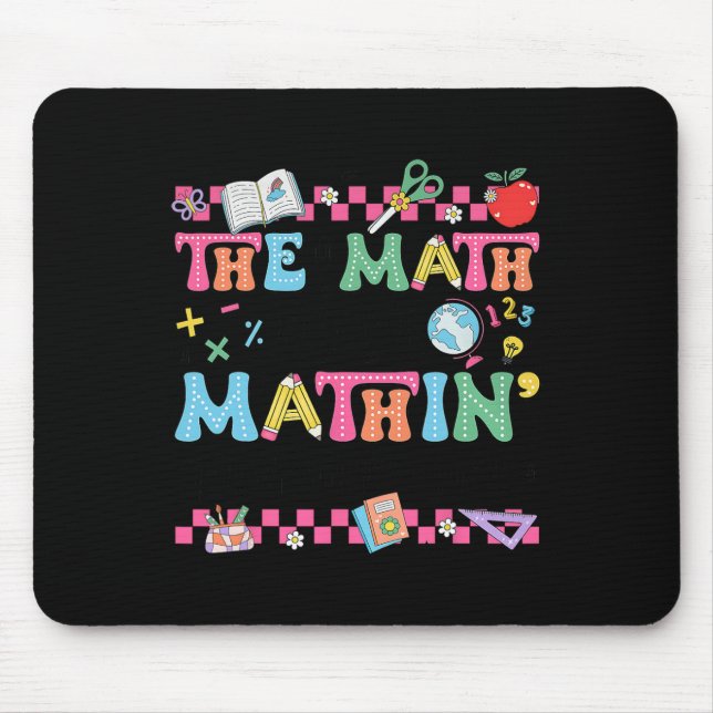 Math Teacher The Math Ain't Mathin Show Your Work  Mouse Pad (Front)
