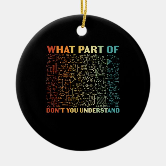 Math Teacher What Part Of Math Ceramic Tree Decoration (Front)