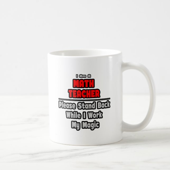 Math Teacher...Work My Magic Coffee Mug (Right)