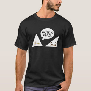 Math Teacher You're So Obtuse Humour Geek T-Shirt