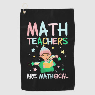Math Teachers Are Mathgical Golf Towel