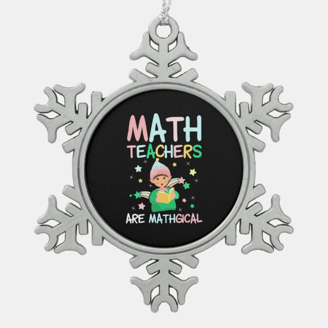 Math Teachers Are Mathgical Snowflake Pewter Christmas Ornament (Front)