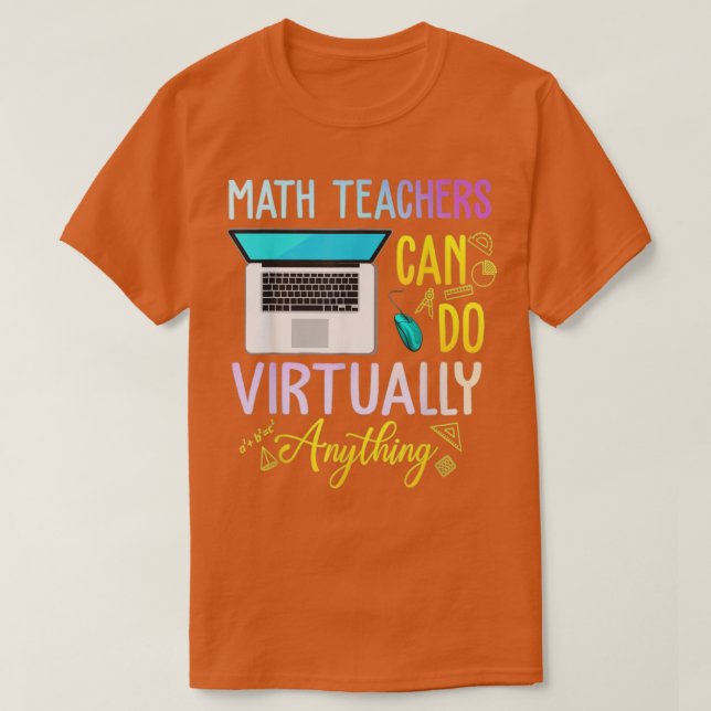 Math Teachers Can Do Virtual Anything Math Teacher T-Shirt (Design Front)