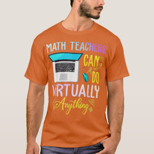 Math Teachers Can Do Virtual Anything Math Teacher T-Shirt
