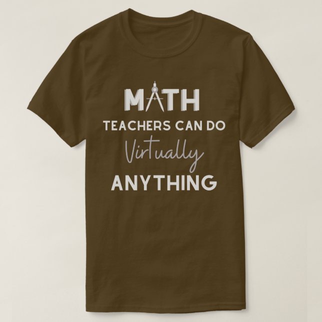 Math Teachers Can Do Virtually Anything T-Shirt (Design Front)