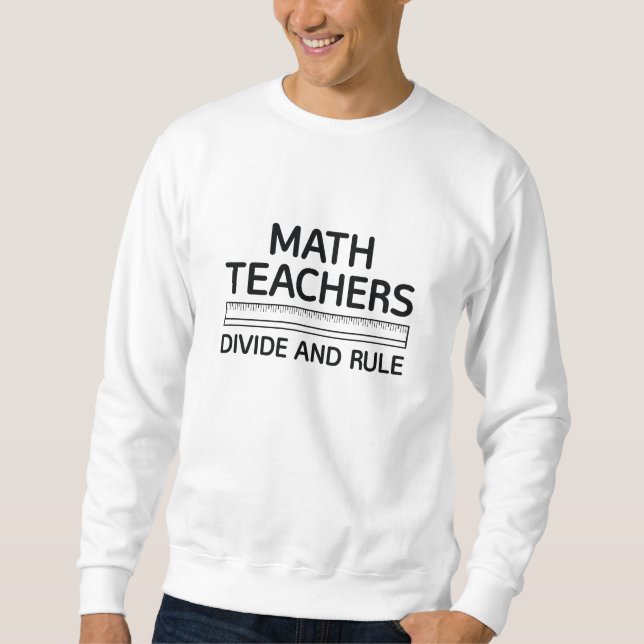 Math Teachers Divide And Rule Sweatshirt (Front)