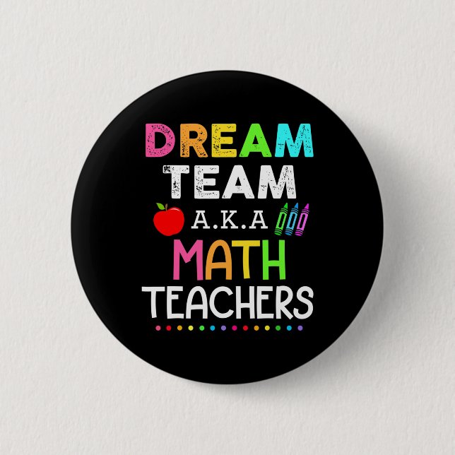Math Teachers Dream Team Aka Math Teachers Back To 6 Cm Round Badge (Front)
