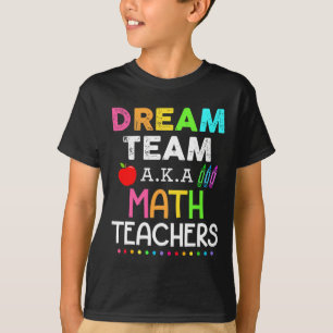Math Teachers Dream Team Aka Math Teachers Back To T-Shirt