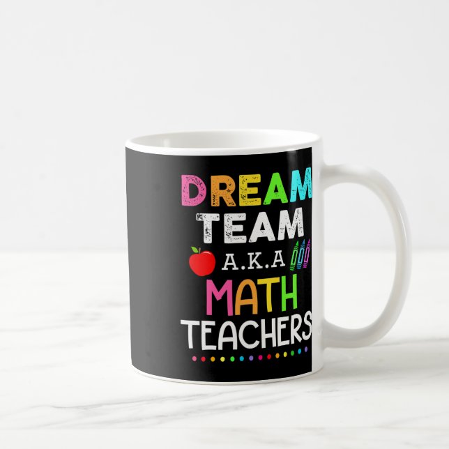 Math Teachers Dream Team Aka Math Teachers Ck To S Coffee Mug (Right)