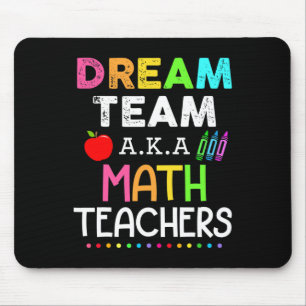 Math Teachers Dream Team Aka Math Teachers Ck To S Mouse Pad