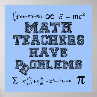 Math Teachers Have Problems Poster