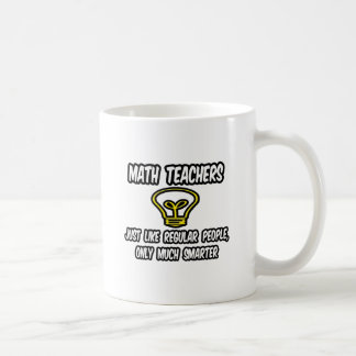 Math Teachers...Like Regular People, Only Smarter Coffee Mug