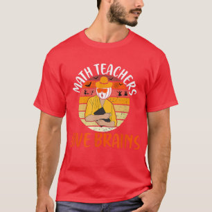 Math Teachers Love Brains Halloween Party Men Wome T-Shirt