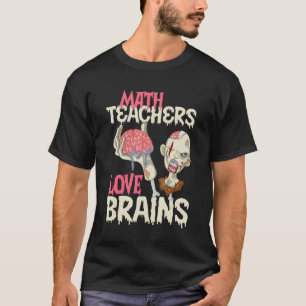 Math Teachers Love Brains Halloween T-Shirt