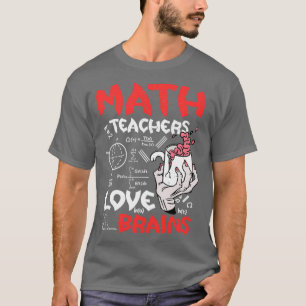 Math Teachers Love Brains Halloween Teachers Teach T-Shirt