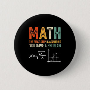 Math the first step is admitting have a problem 6 cm round badge
