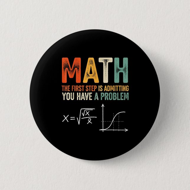 Math the first step is admitting have a problem 6 cm round badge (Front)