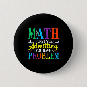 Math the first step is admitting have a problem 6 cm round badge