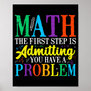 Math the first step is admitting have a problem poster