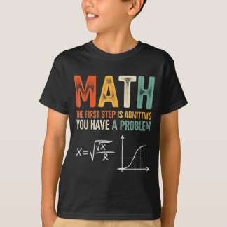 Math the first step is admitting have a problem T-Shirt