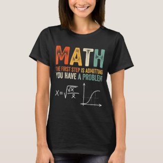Math the first step is admitting have a problem T-Shirt