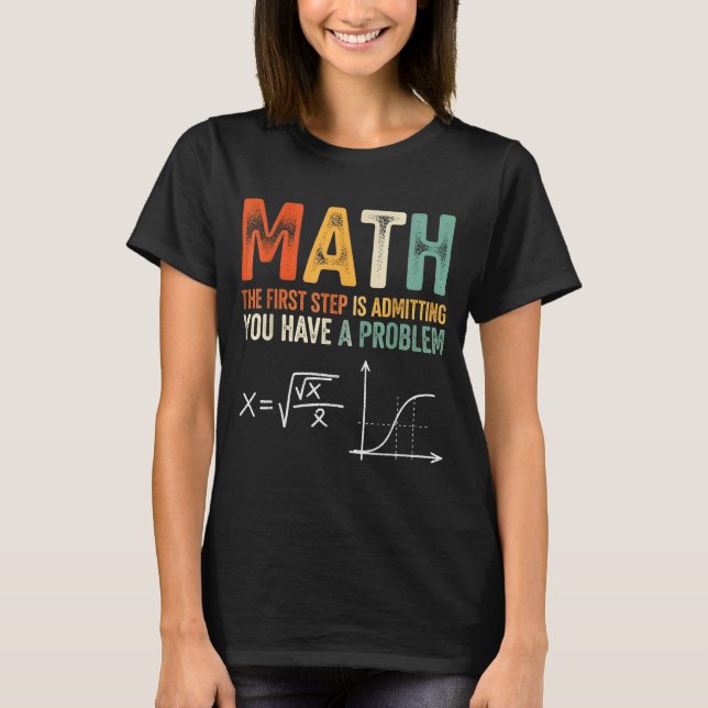 Math the first step is admitting have a problem T-Shirt (Front)