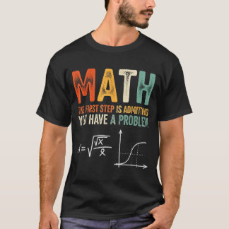 Math the first step is admitting have a problem T-Shirt
