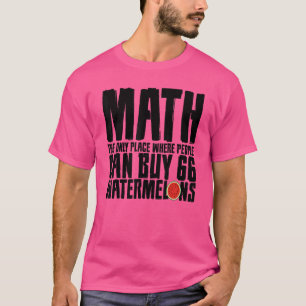 Math The Only Place Where People Buy 66 Watermelon T-Shirt