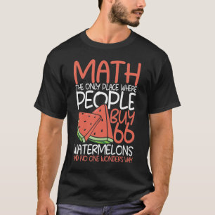 Math The Only Place Where People Buy 66 Watermelon T-Shirt